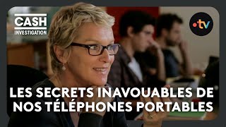 Les secrets inavouables de nos téléphones portables - Cash investigation