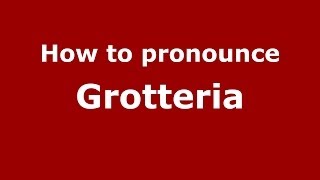 How to pronounce Grotteria