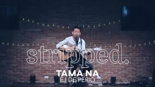 EJ De Perio Performs Tama Na | Stripped