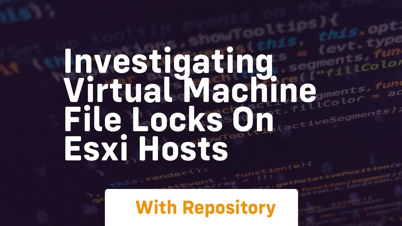 investigating virtual machine file locks on esxi hosts