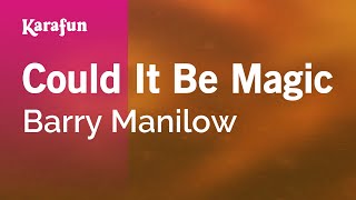 Could It Be Magic - Barry Manilow | Karaoke Version | KaraFun