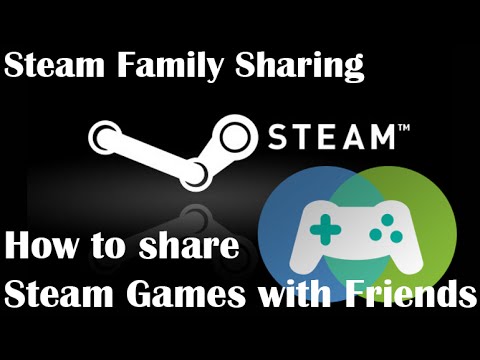 Steam Family Sharing How to share your Steam games...