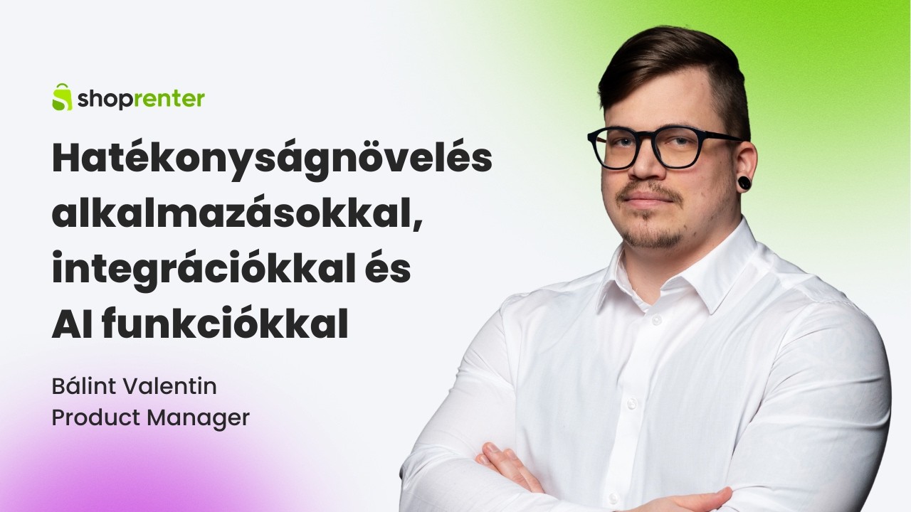Hatékonyságnövelés alkalmazásokkal, integrációkkal és AI funkciókkal - Bálint Valentin