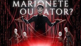 O Mundo é um Palco. Você é o Ator ou o Fantoche?