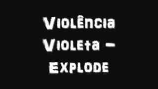 Violência Violeta - Explode