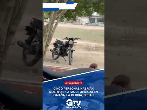 🔴 ATAQUE ARMADO EN SIMAÑA: 5 PERSONAS HABRÍAN MUERTO | LA GLORIA, CESAR