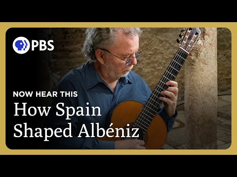 How Spain Shaped Albéniz | Now Hear This | Great Performances on PBS
