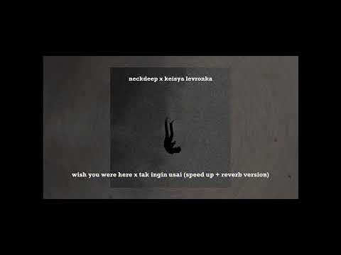 NECKDEEP x Keisya Levronka - Wish You Were Here x Tak Ingin Usai (Speed Up + Reverb Tiktok Version)