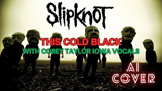 Slipknot - &quot;This Cold Black&quot; - (Cover by Cory &quot;AI&quot; Tylor) [VERSION 2]