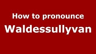 How to pronounce Waldessullyvan