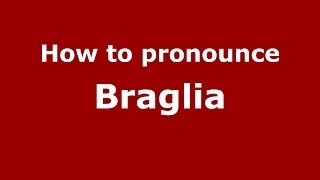 How to pronounce Braglia