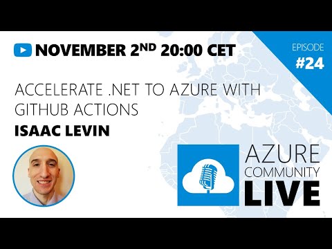 Azure Community Live # 24 - Isaac Levin / Accelerate .NET to Azure with Github Actions