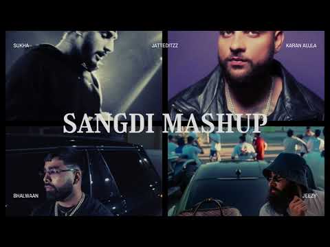 SANGDI MASHUP - JEEZY (ft. Karan Aujla, Sukha, Bhalwaan & Manni Sandhu)