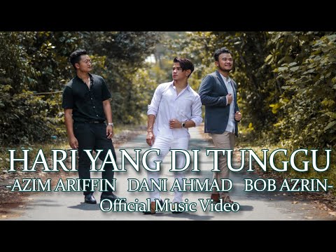Hari Yang Di Tunggu (Official Music Video) - Dani Ahmad, Azim Ariffin dan Bob Azrin
