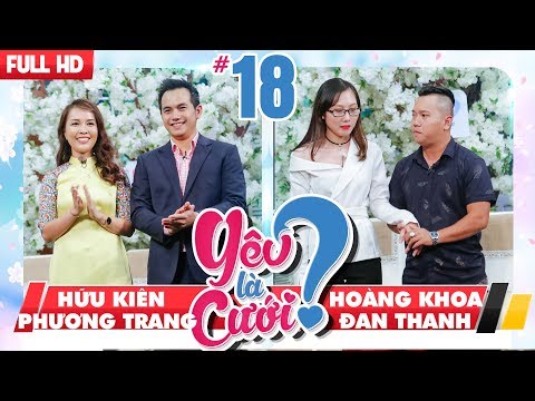 YÊU LÀ CƯỚI? | YLC #18 UNCUT | Hữu Kiên - Phương Trang | Hoàng Khoa - Đan Thanh | 170218 💙