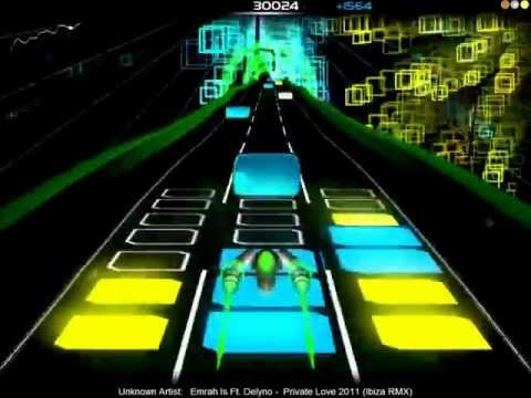 [Freeman179] AudioSurf:Emrah Is Ft.Delyno-Private Love 2011(Ibiza RMX)