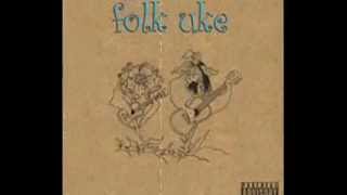 Motherfucker Got Fucked Up - Folk Uke