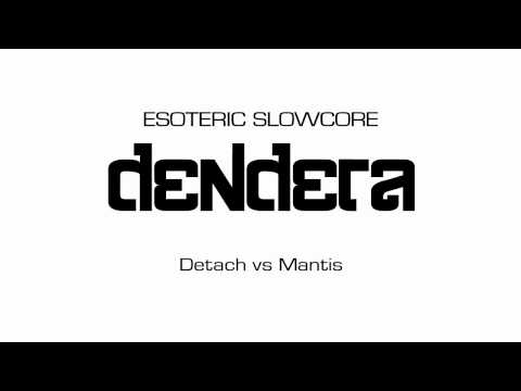 [ESOTERIC SLOWCORE] DENDERA / Detach vs Mantis