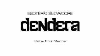 [ESOTERIC SLOWCORE] DENDERA / Detach vs Mantis