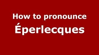 How to pronounce &eacute;perlecques