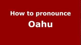 How to pronounce Oahu