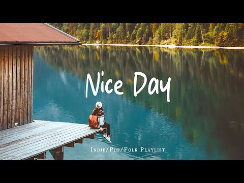Nice Day 🌻 Music list for a new day full of energy | Best Indie/Pop/Folk/Acoustic Playlist