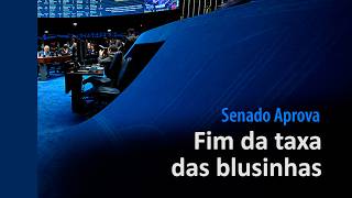 Senado Aprova: Fim da "taxa das blusinhas"