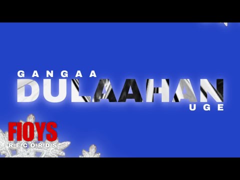 Gangaa - Dulaahan ft Uge