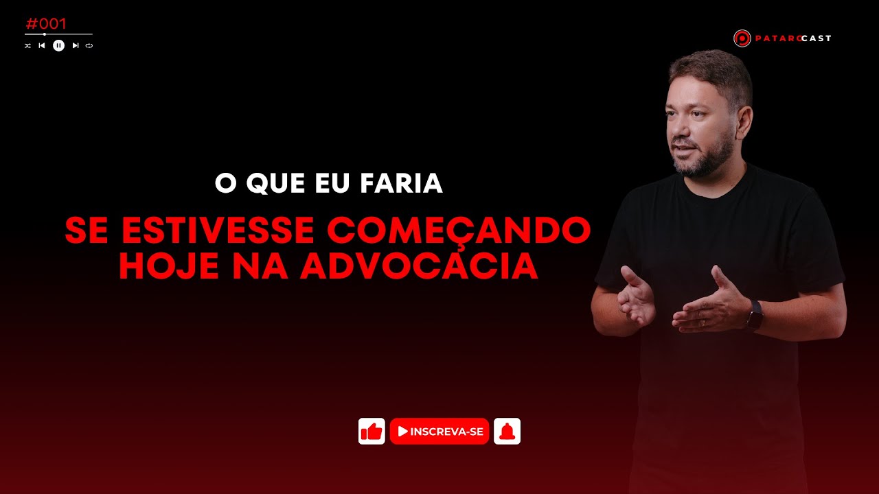 O QUE EU FARIA SE ESTIVESSE COMEÇANDO HOJE NA ADVOCACIA | PataroCast #001