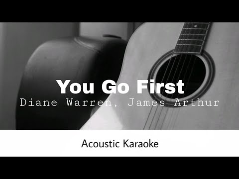 Diane Warren,James Arthur - You Go First (Acoustic Karaoke)