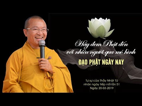 Hãy đem Phật đến với nhiều người qua mô hình ĐPNN - TT. Thích Nhật Từ 