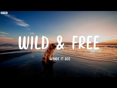 WANDE FT DOE - WILD & FREE | LYRICS