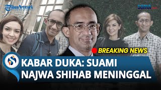 BREAKING NEWS : KABAR DUKA! Suami Najwa Shihab, Ibrahim Assegaf Meninggal Dunia