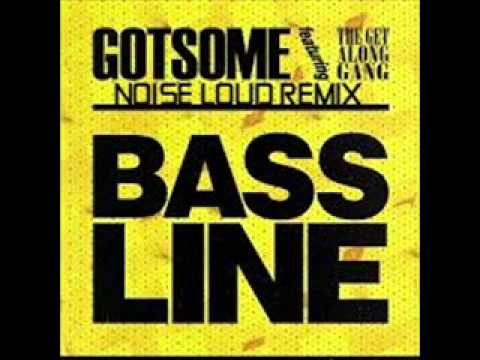 GotSome featuring The Get Along Gang 'Bassline' (Noise Loud Remix)