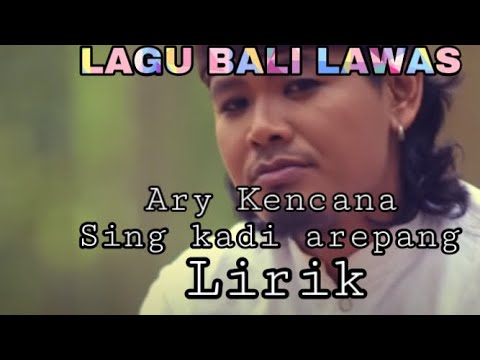 Ary kencana - sing kadi arepang || lirik || lagu bali lawas