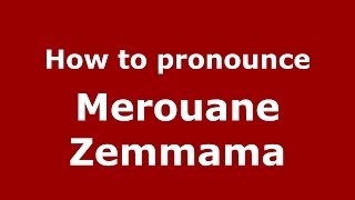 How to pronounce Merouane Zemmama