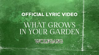 Wolfgang - What Grows In Your Garden (Official Lyric Video)
