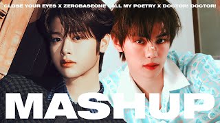 CLOSE YOUR EYES X ZEROBASEONE - 내 안의 모든 시와 소설은 (All My Poetry) X Doctor! Doctor! MASHUP | 클유아 X 제베원