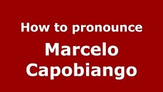 How to pronounce Marcelo Capobiango