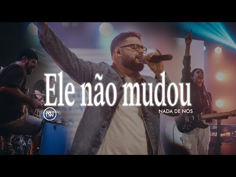 Ele Não Mudou | Nada de Nós