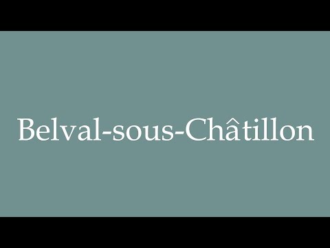 How to Pronounce ''Belval-sous-Châtillon'' Correctly in French
