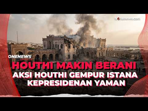 Makin Berani! Houthi Gempur Istana Kepresidenan Yaman, 5 Orang Dikabarkan Tewas | OneNews Update