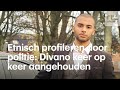 Etnisch profileren: Divano keer op keer staande gehouden