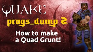 progs_dump 2: How to Make a Quad Damage Grunt!