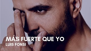 Luis Fonsi - Más Fuerte Que Yo (Letra)