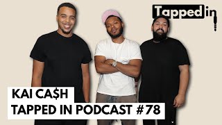 Kai Ca$h - Tapped in Podcast #78