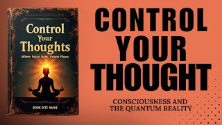 Control Your Thoughts: Where Focus Goes, Power Flows (Audiobook)