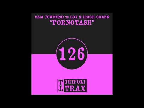 Sam Townend vs Lox & Leigh Green - Pornotash (Tripoli Trax)