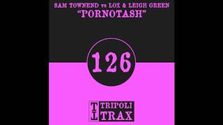 Sam Townend vs Lox & Leigh Green - Pornotash (Tripoli Trax)