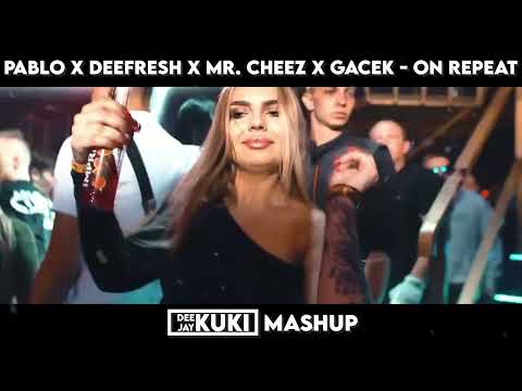 PABLO x DeeFresh x Mr. Cheez x GACEK - On Repeat (DEEJAY KUKI Mashup) + FREE DL